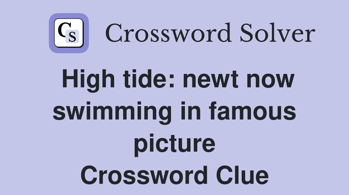 High tide: newt now swimming in famous picture Crossword Clue