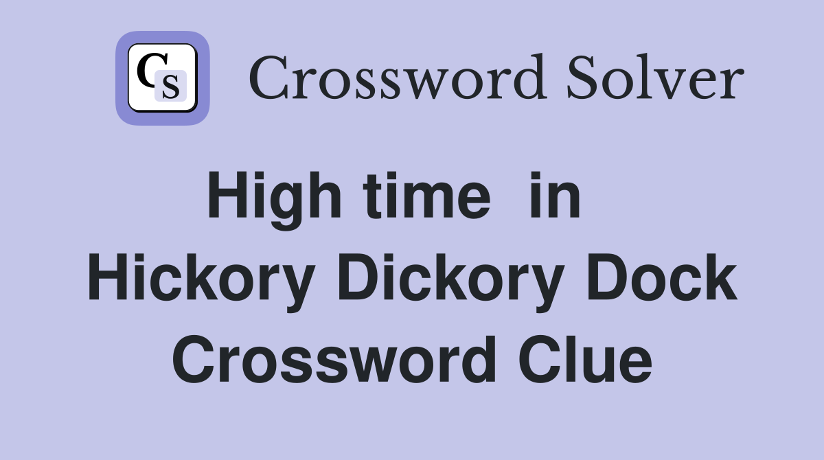 High time  in    Hickory Dickory Dock Crossword Clue