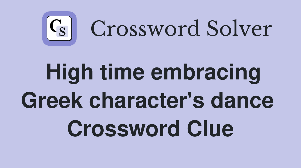 High time embracing Greek character's dance  Crossword Clue