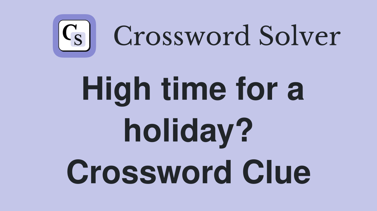 High time for a holiday? Crossword Clue