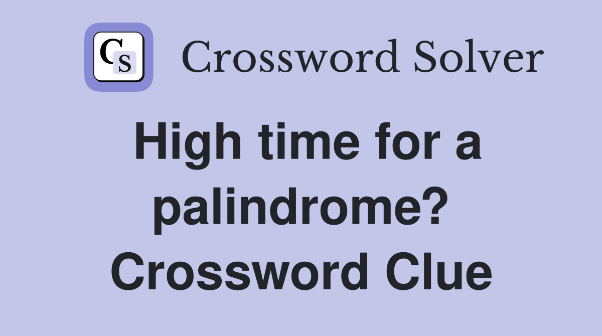 High time for a palindrome? Crossword Clue
