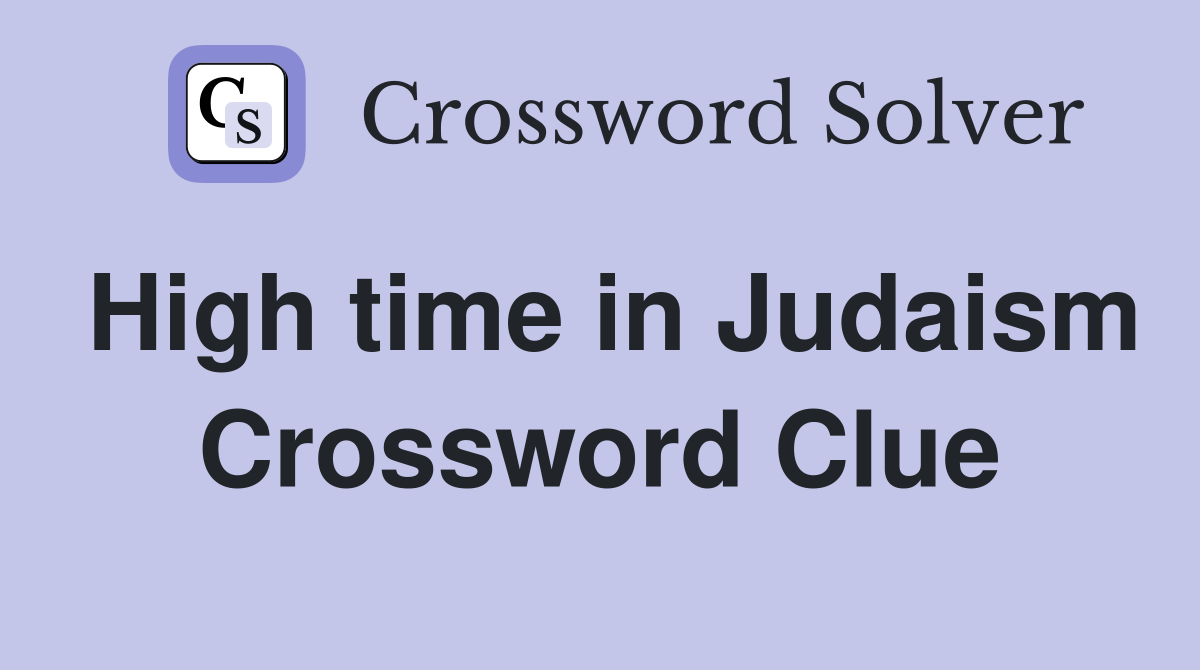 High time in Judaism Crossword Clue