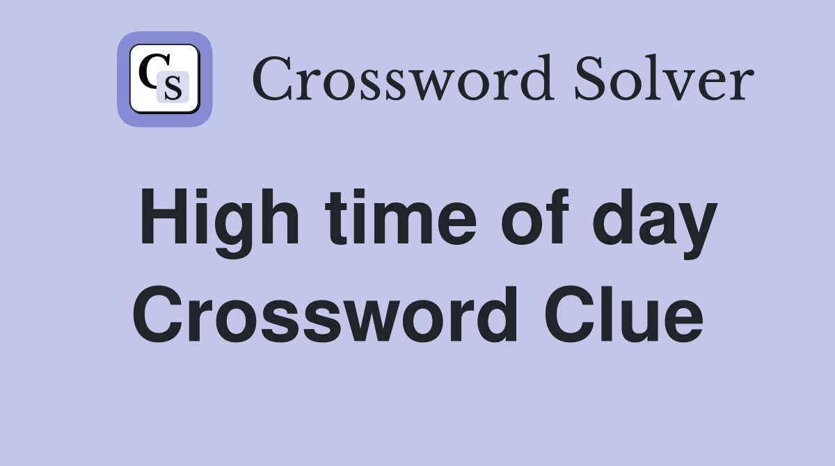 High time of day Crossword Clue