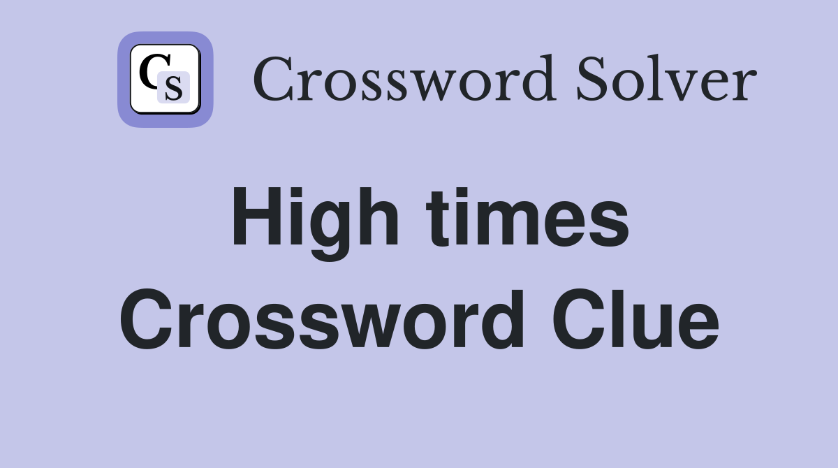 High times Crossword Clue Answers Crossword Solver