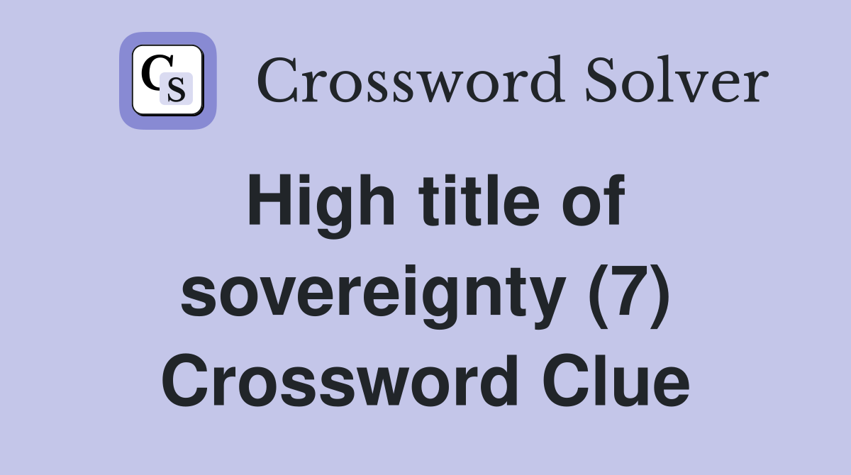 High title of sovereignty (7) Crossword Clue