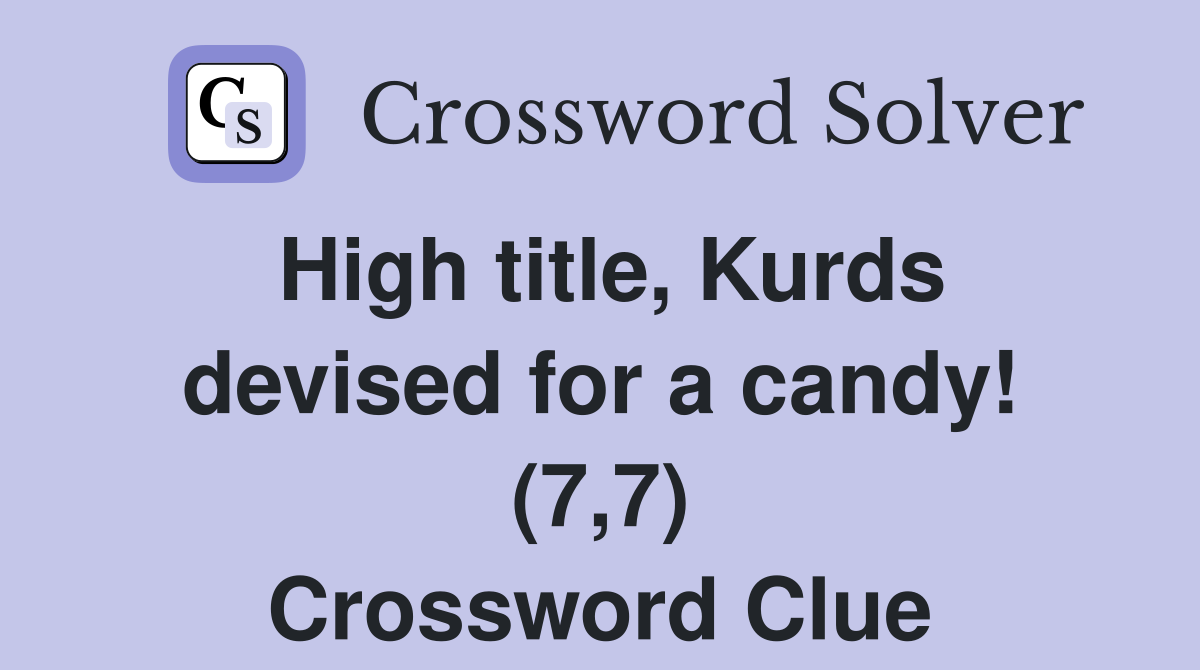 High title, Kurds devised for a candy! (7,7) Crossword Clue