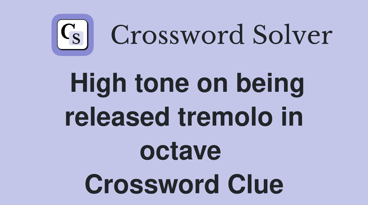 High tone on being released tremolo in octave  Crossword Clue
