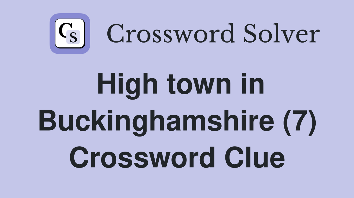 High town in Buckinghamshire (7) Crossword Clue