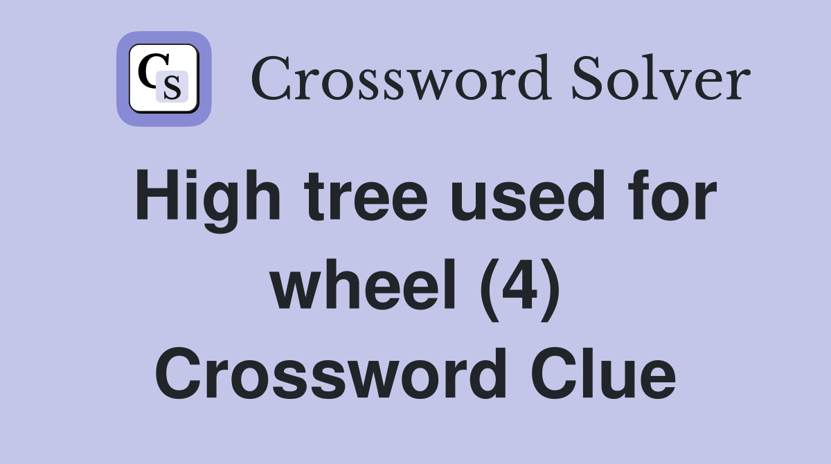 High tree used for wheel (4) Crossword Clue