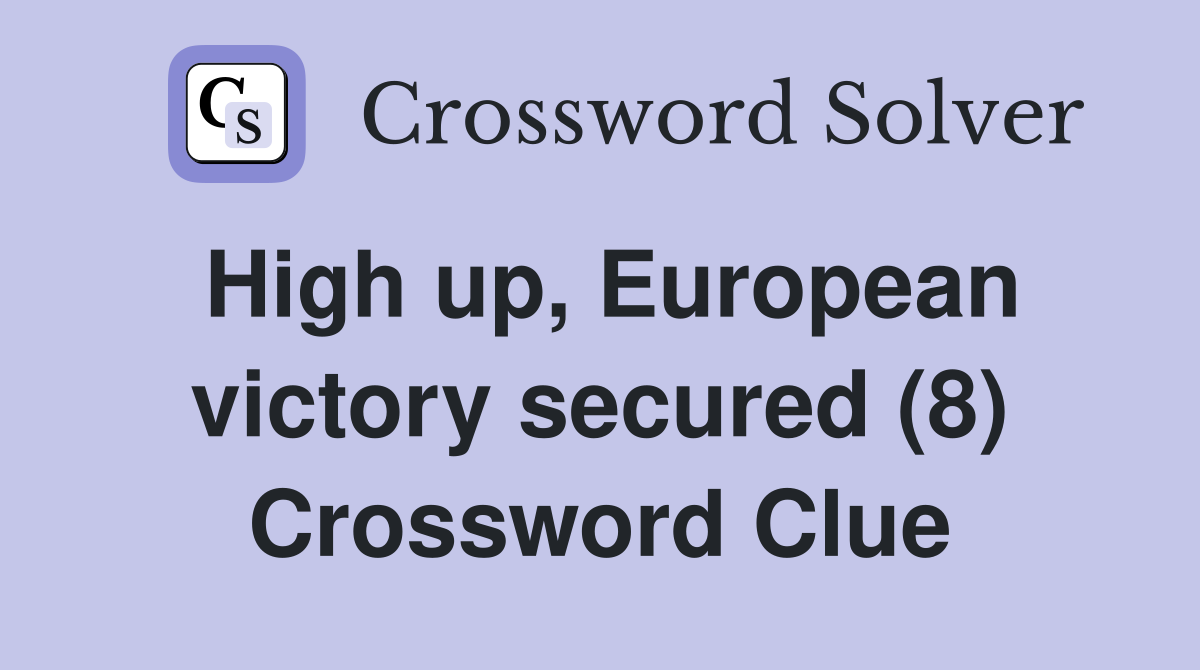 High up, European victory secured (8) Crossword Clue