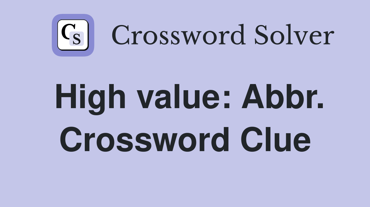 High value: Abbr. Crossword Clue