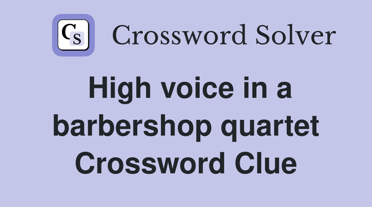High voice in a barbershop quartet Crossword Clue