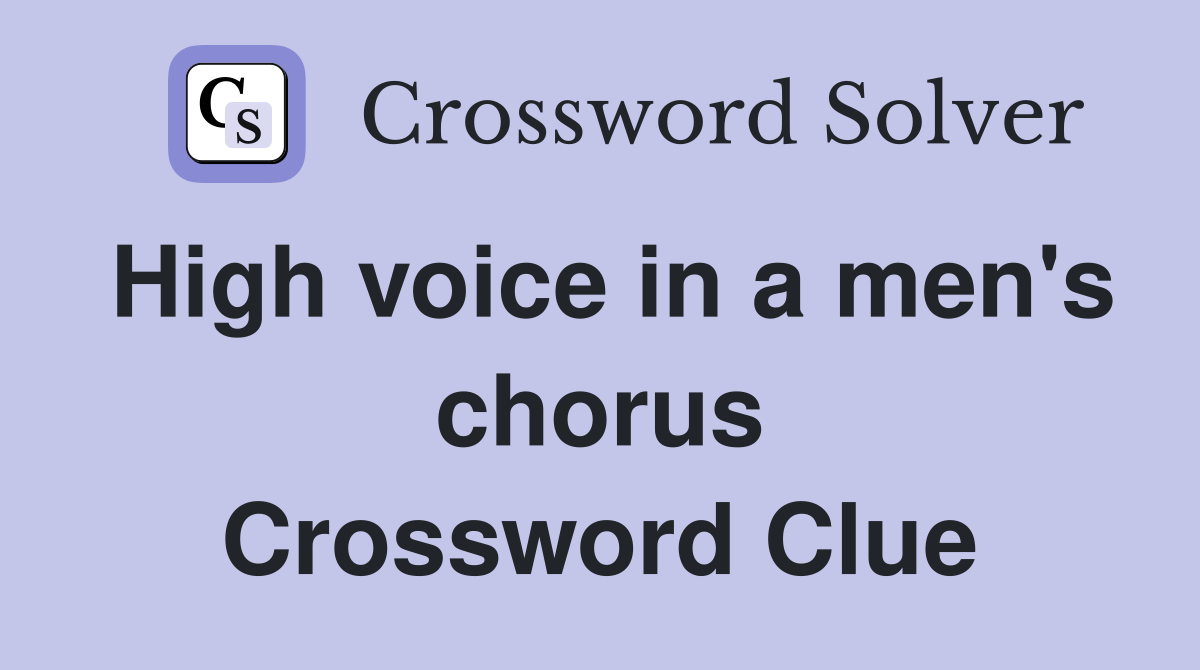 High voice in a men's chorus Crossword Clue