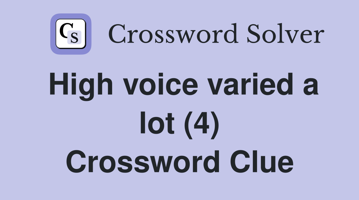 High voice varied a lot (4) Crossword Clue