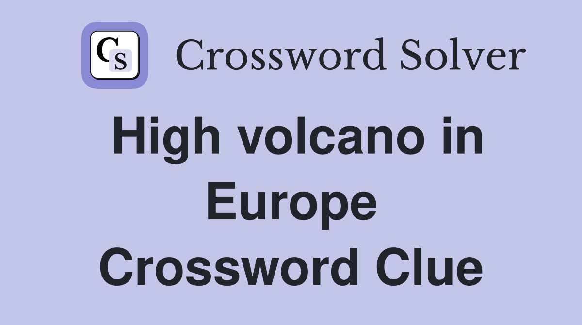 High volcano in Europe Crossword Clue