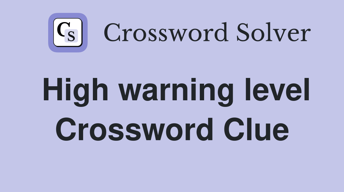 High warning level Crossword Clue