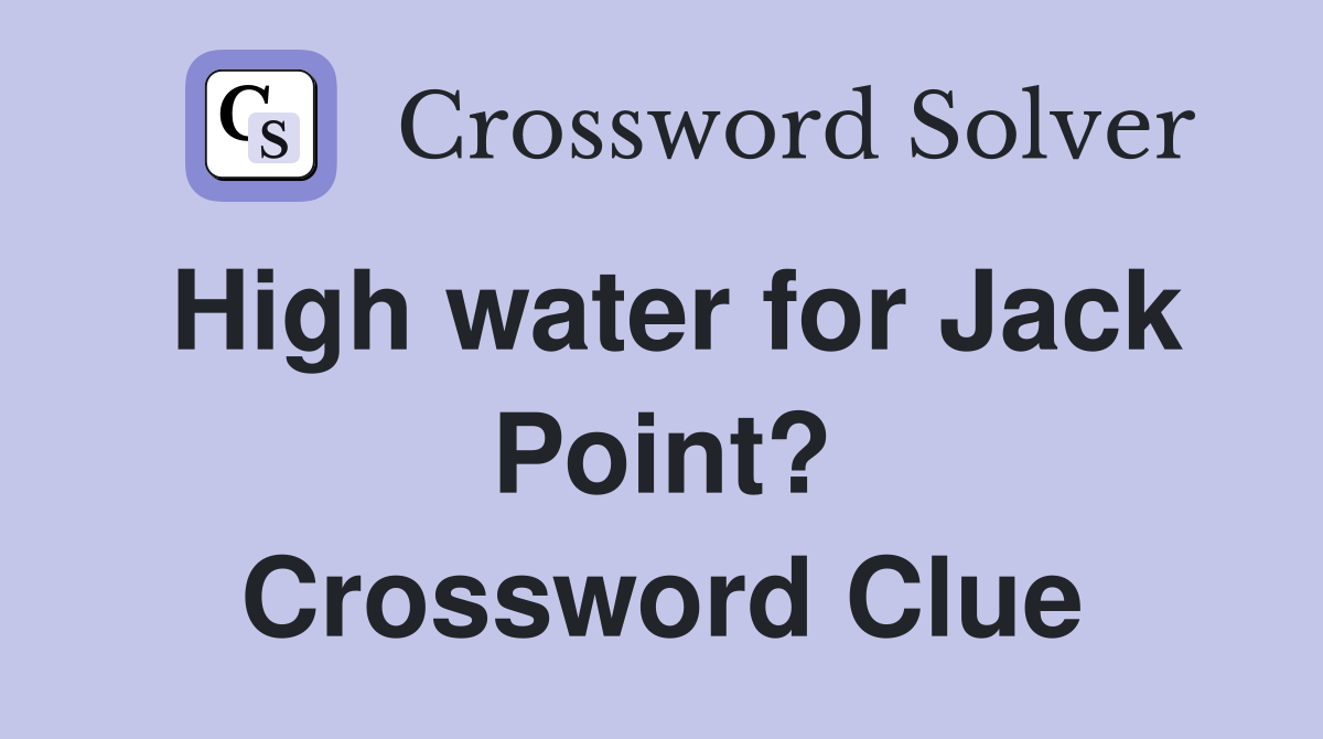 High water for Jack Point? Crossword Clue