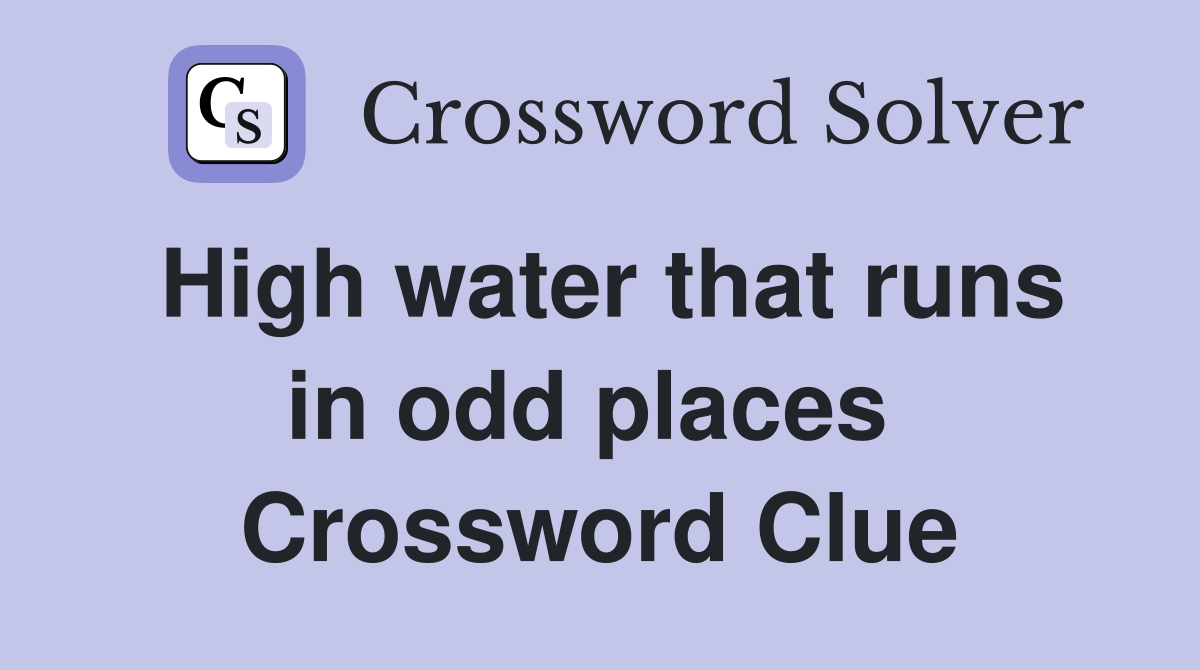 High water that runs in odd places  Crossword Clue