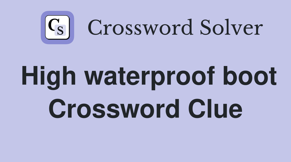 High waterproof boot Crossword Clue