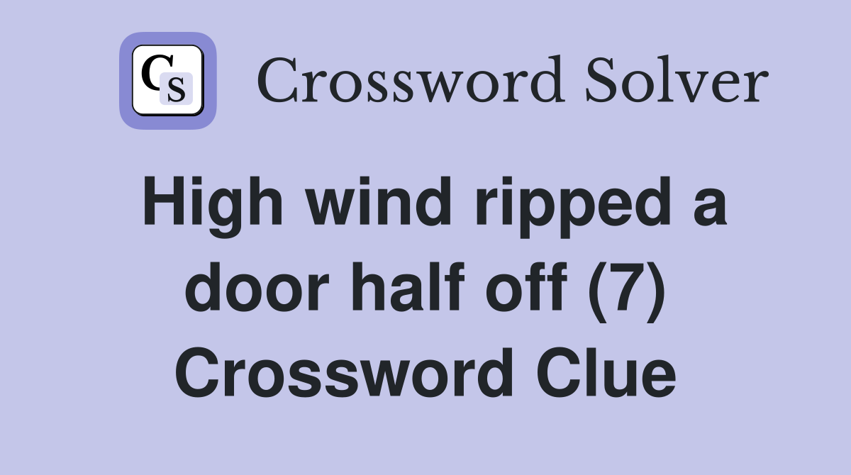 High wind ripped a door half off (7) Crossword Clue