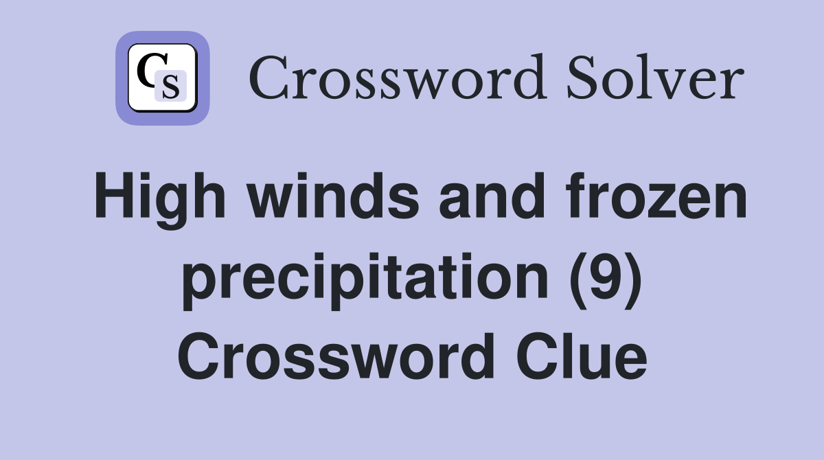 High winds and frozen precipitation (9) Crossword Clue