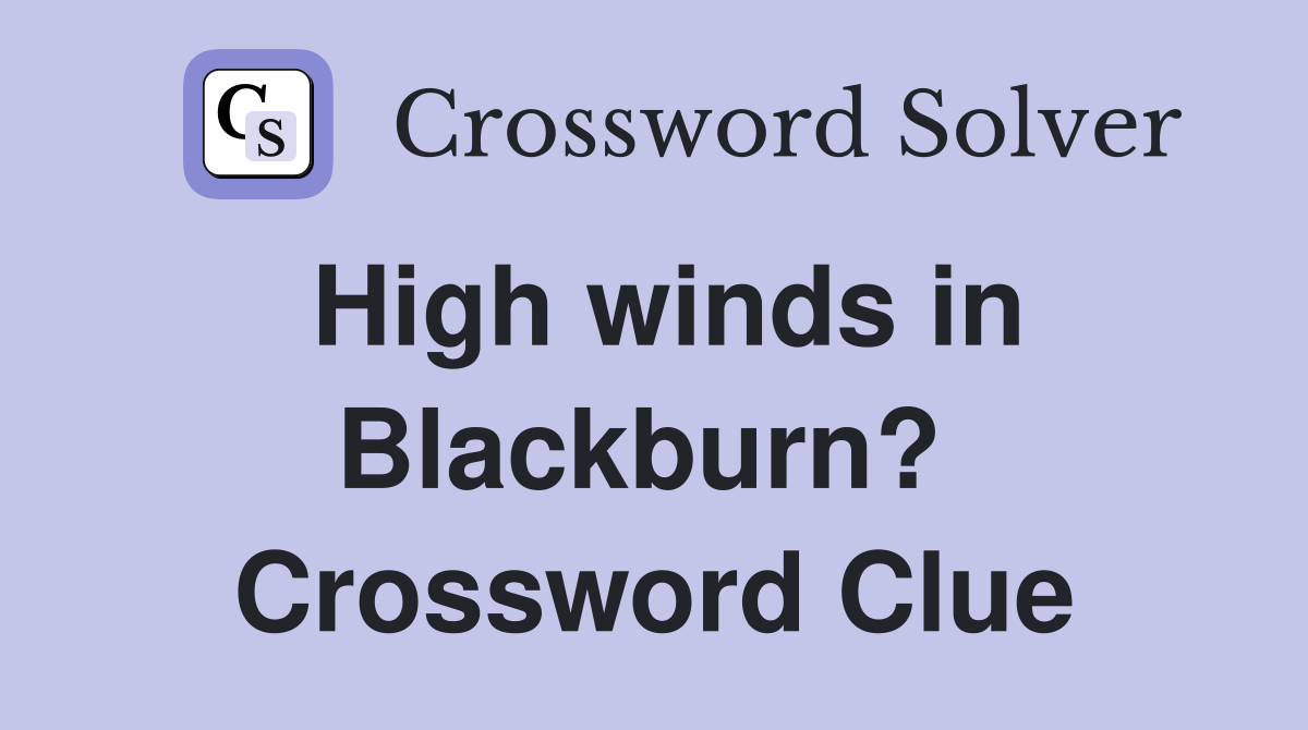 High winds in Blackburn?  Crossword Clue