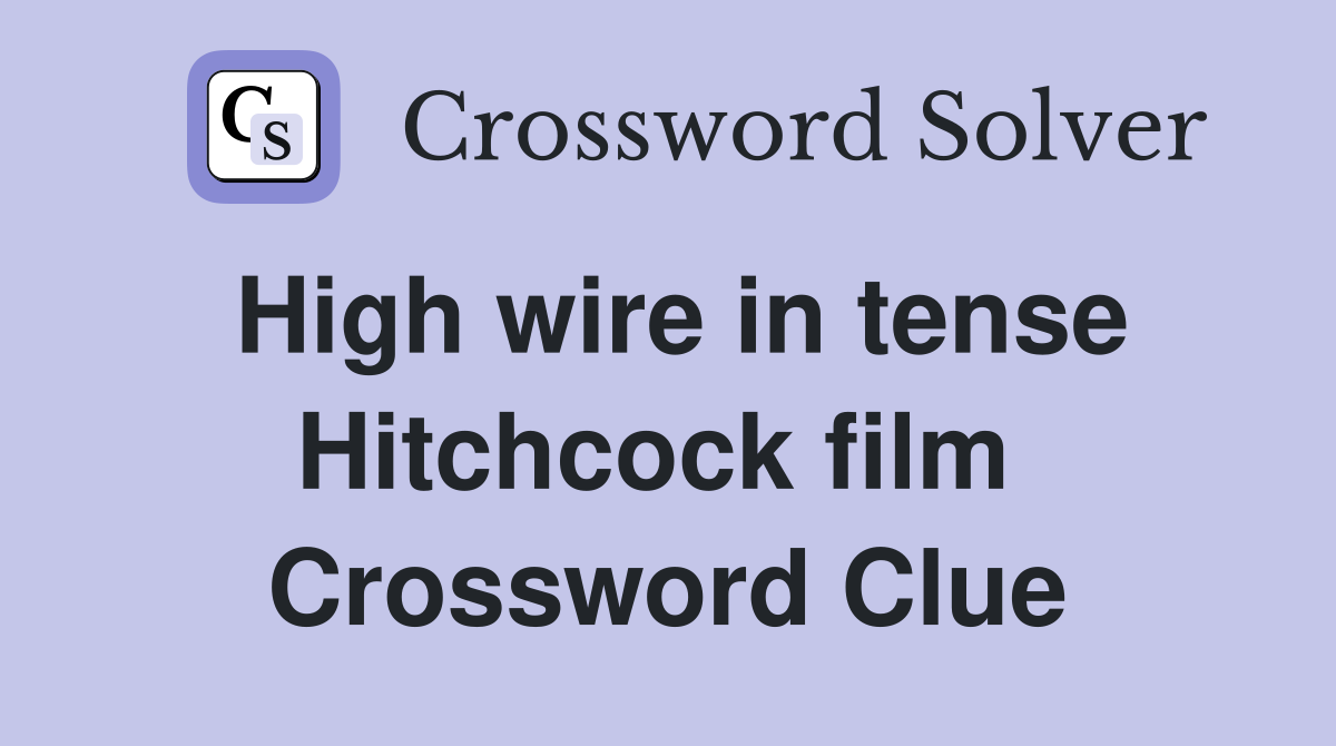 High wire in tense Hitchcock film  Crossword Clue