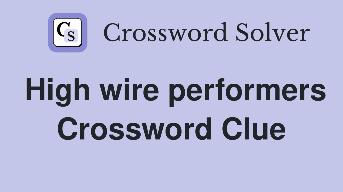 High wire performers Crossword Clue