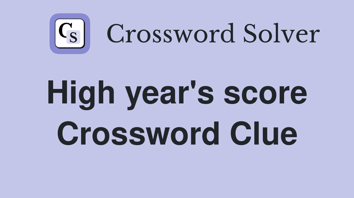 High year's score  Crossword Clue