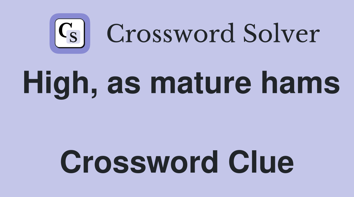 High, as mature hams  Crossword Clue