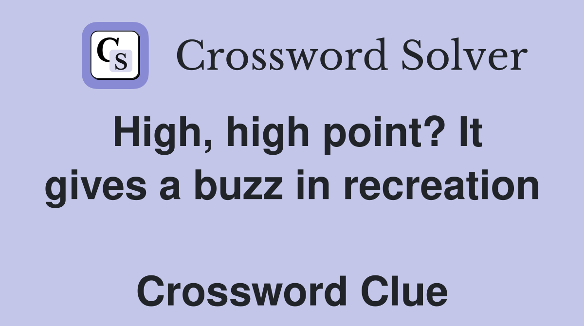 High, high point? It gives a buzz in recreation  Crossword Clue
