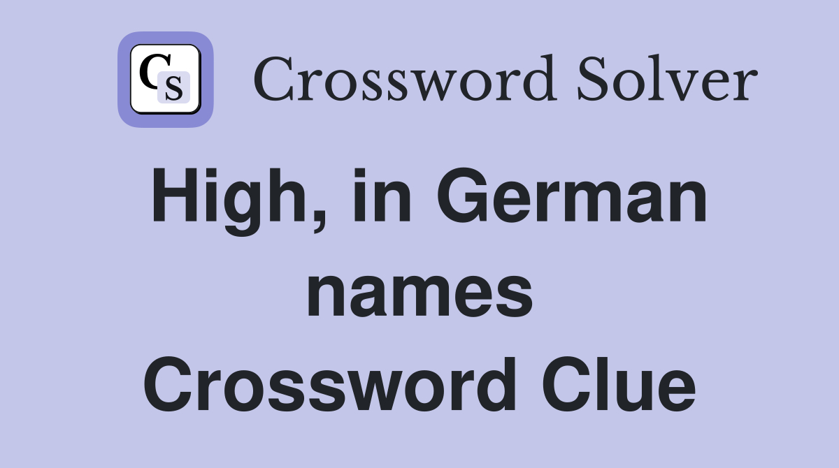 High, in German names Crossword Clue