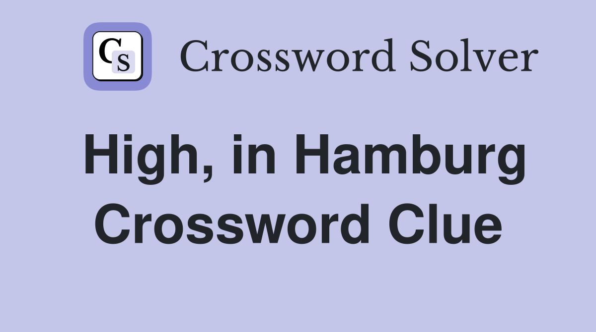 High, in Hamburg Crossword Clue