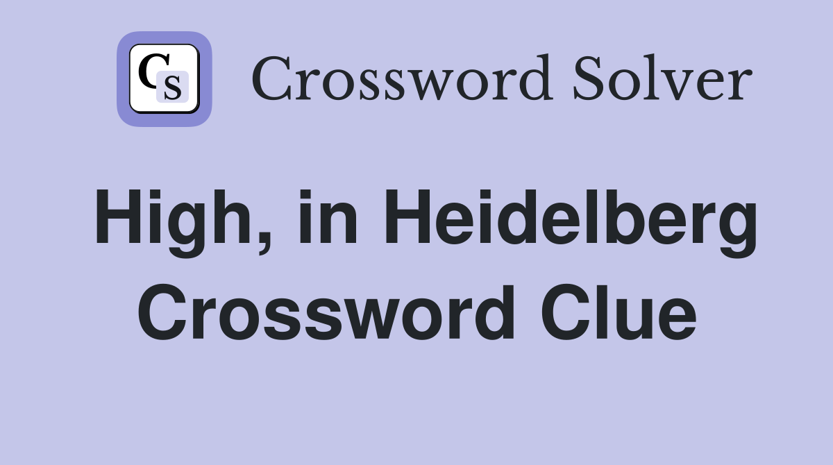 High, in Heidelberg Crossword Clue