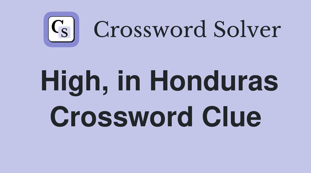 High, in Honduras Crossword Clue