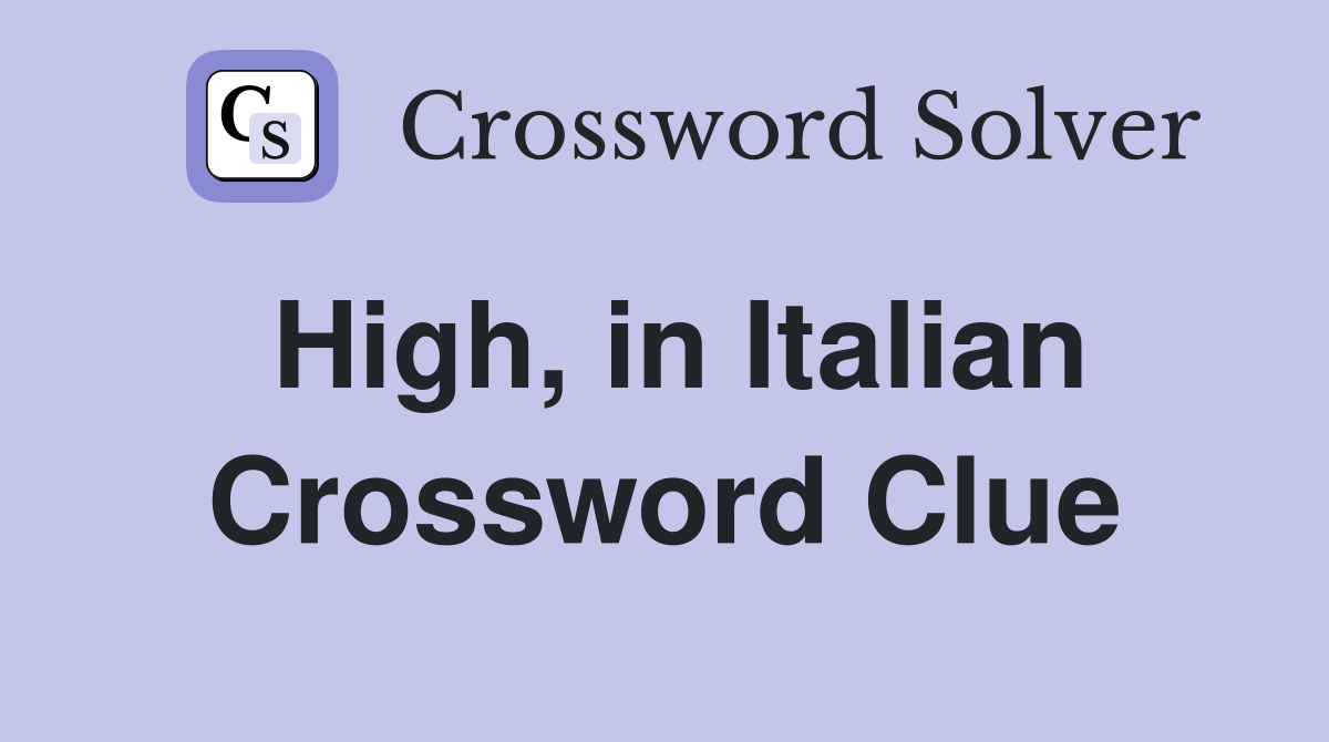 High, in Italian Crossword Clue