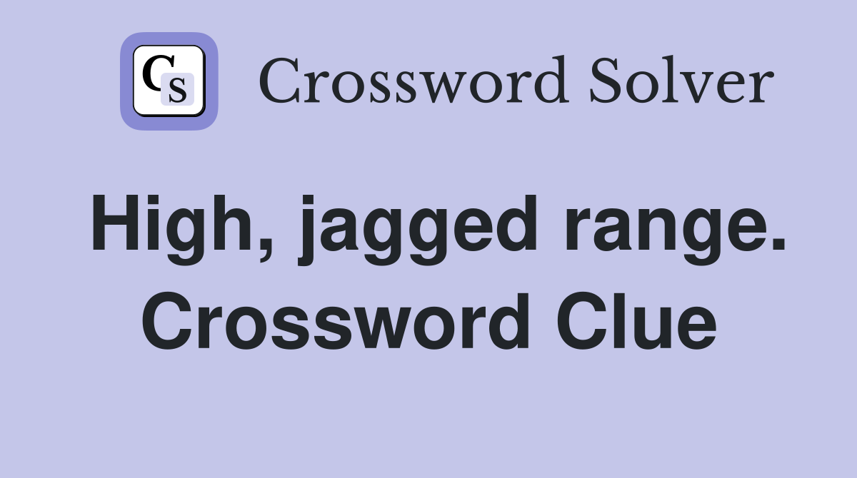 High, jagged range. Crossword Clue