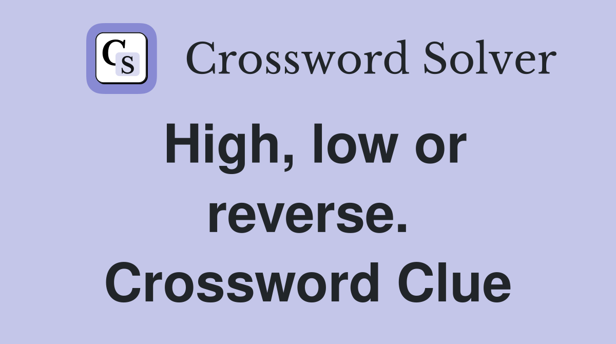 High, low or reverse. Crossword Clue