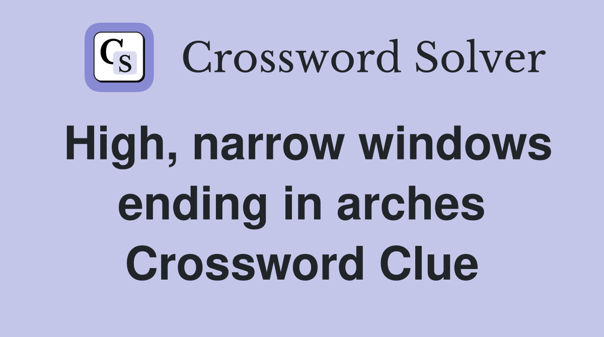 High, narrow windows ending in arches Crossword Clue