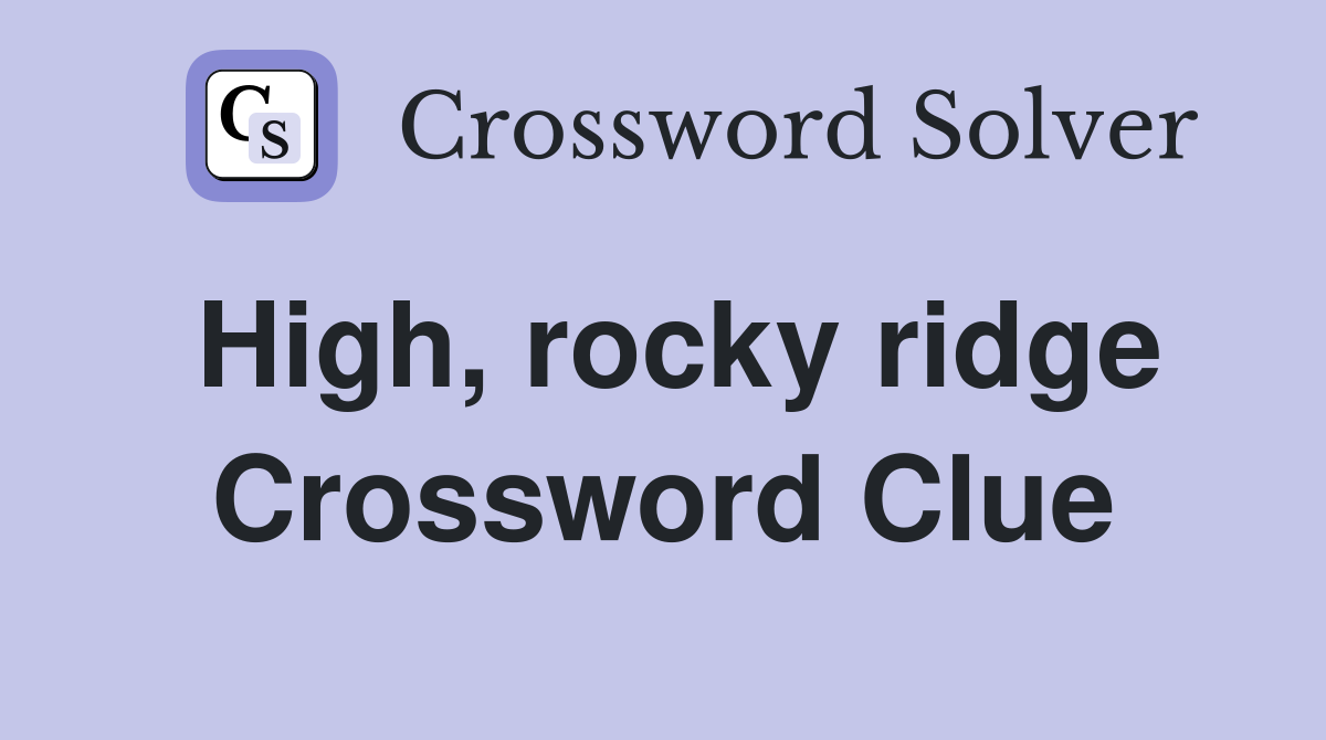 High, rocky ridge Crossword Clue