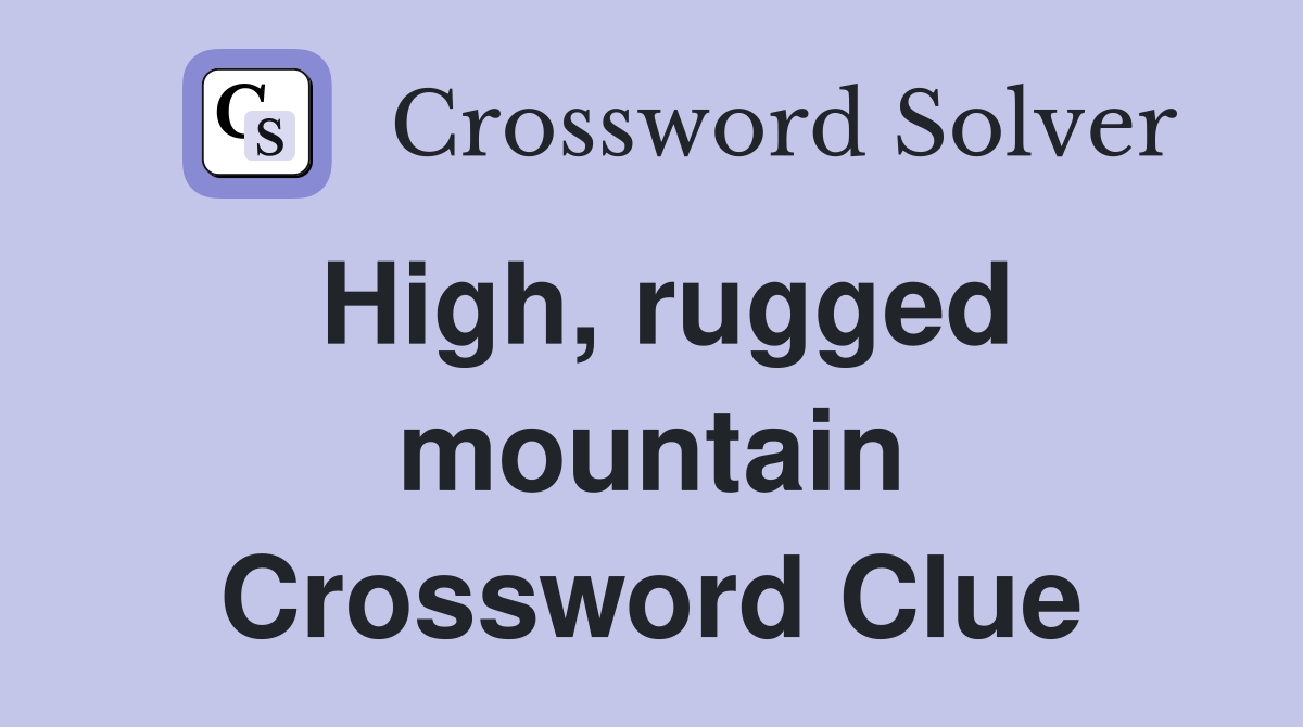 High, rugged mountain Crossword Clue