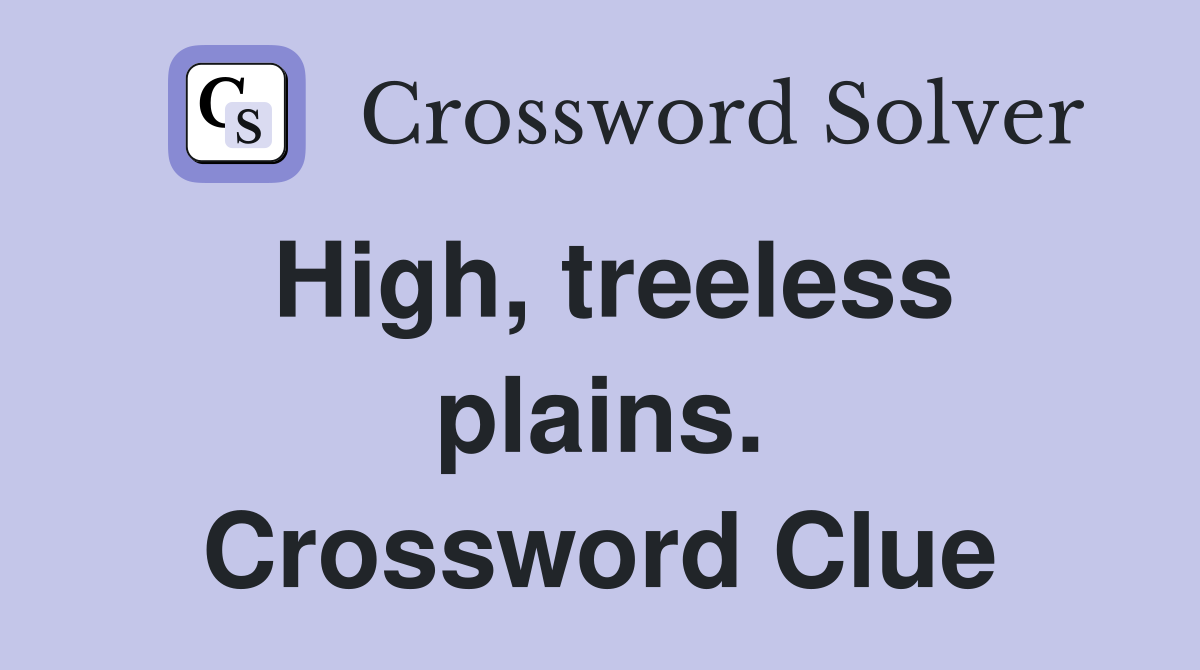High, treeless plains. Crossword Clue