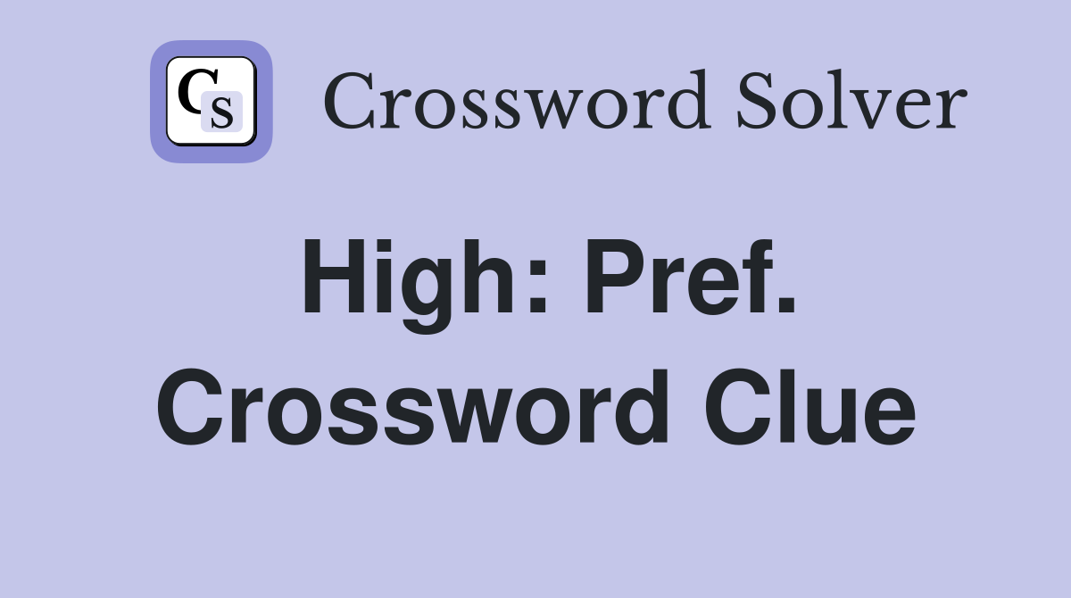 High: Pref. Crossword Clue