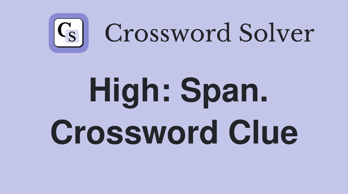 High: Span. Crossword Clue