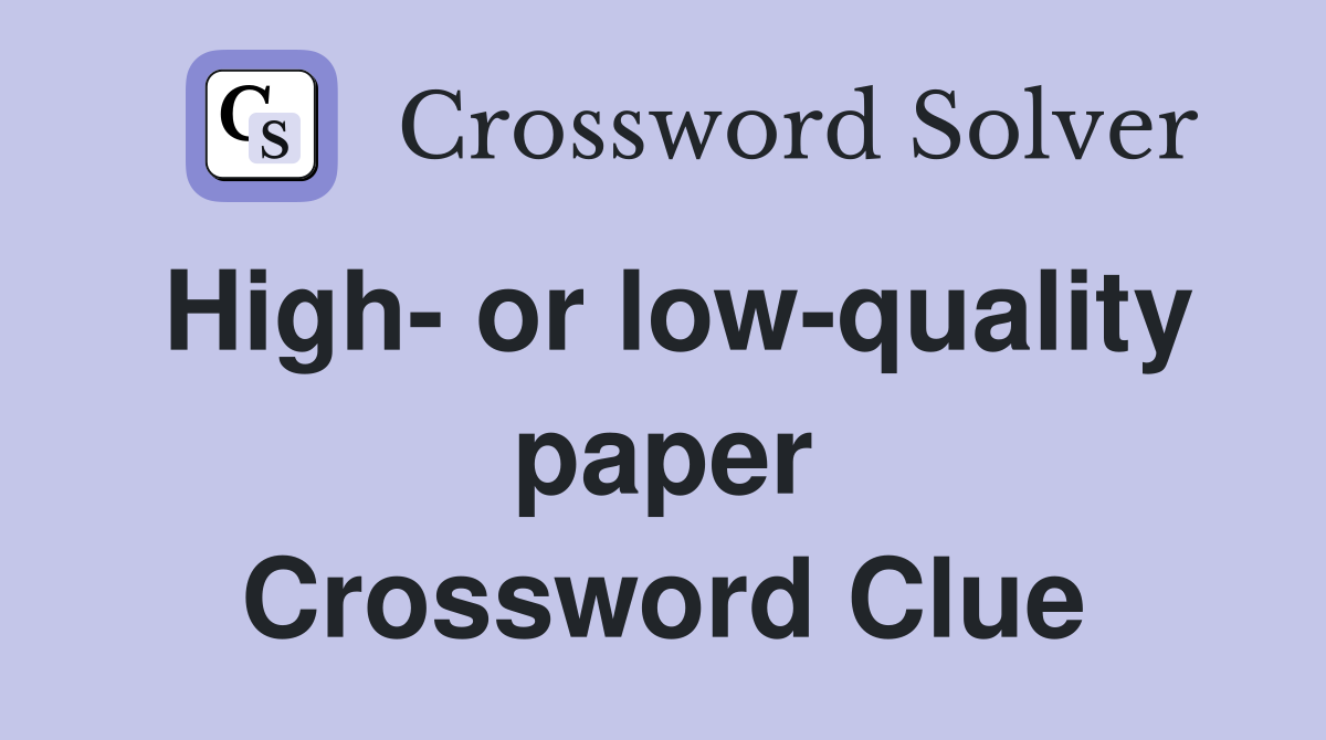 High- or low-quality paper Crossword Clue