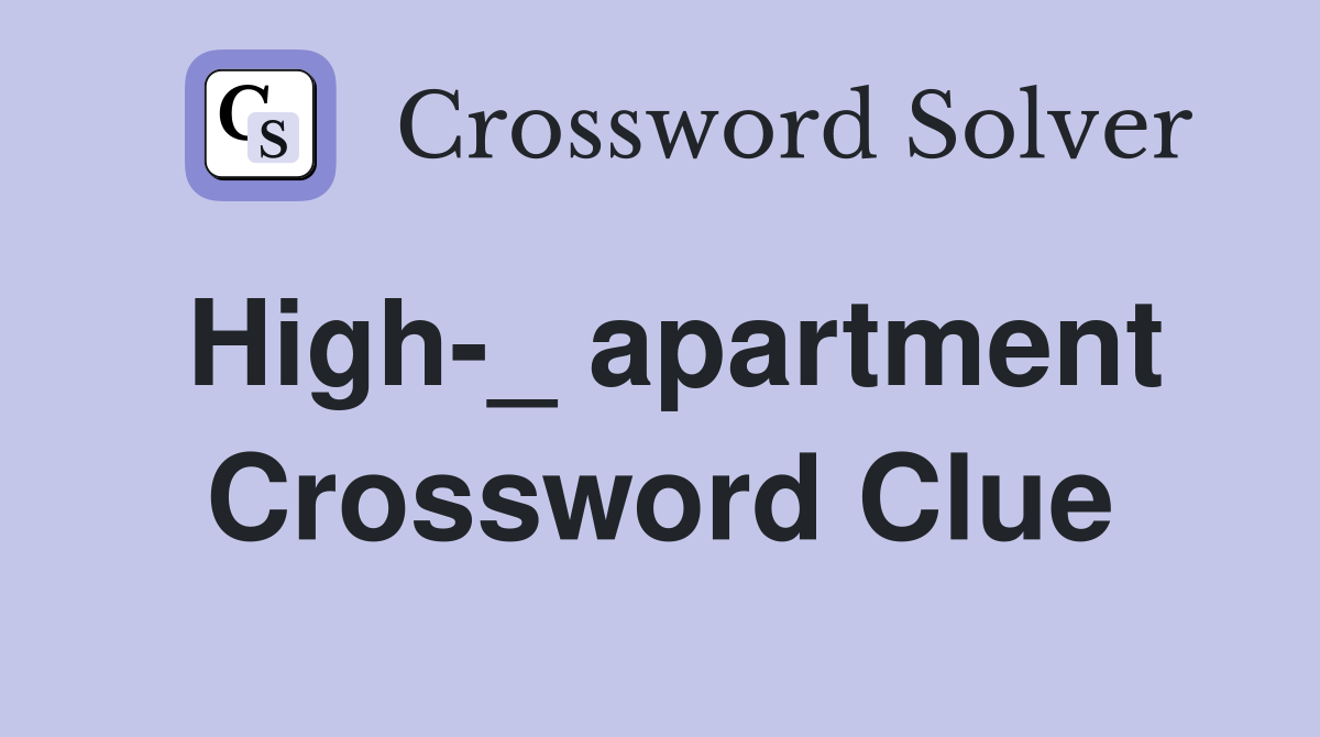 High-_ apartment Crossword Clue