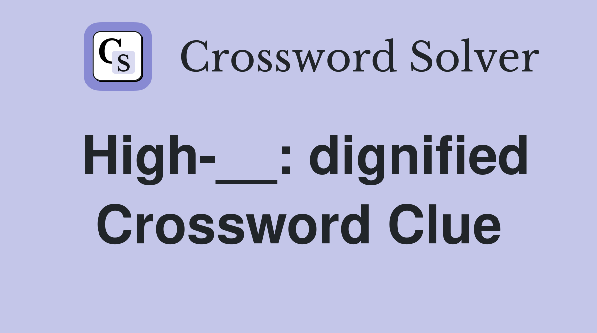 High-__: dignified Crossword Clue