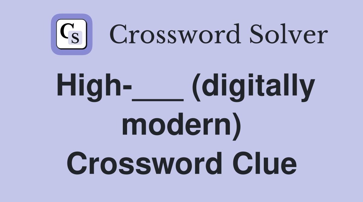 High-___ (digitally modern) Crossword Clue