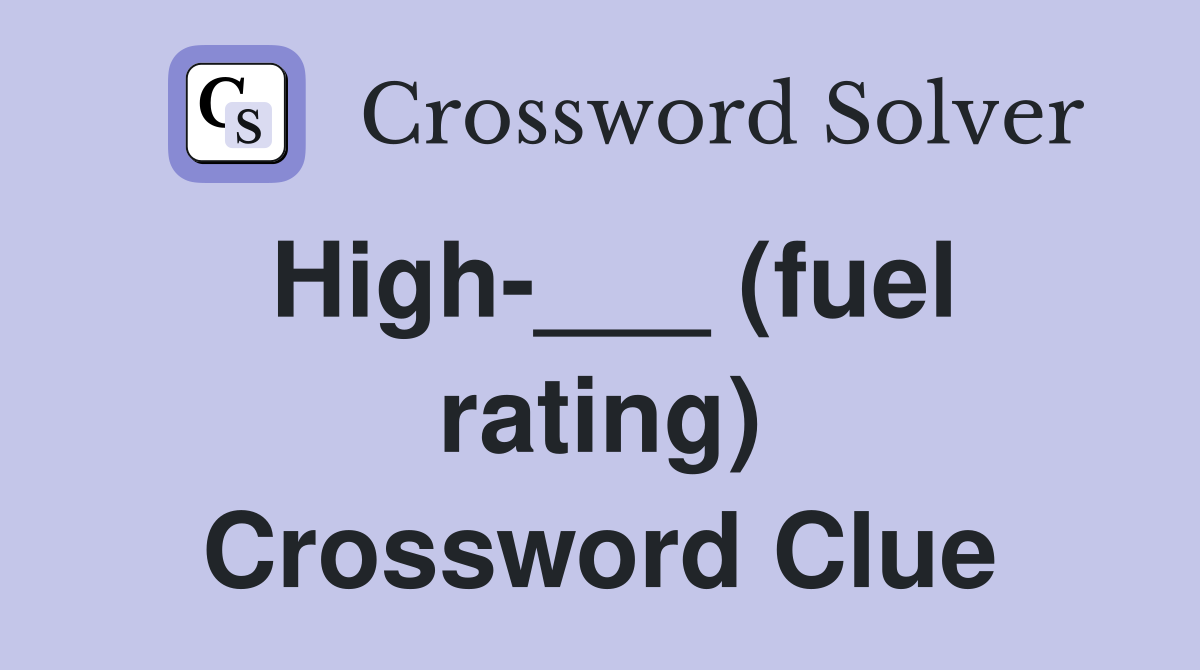 High-___ (fuel rating) Crossword Clue