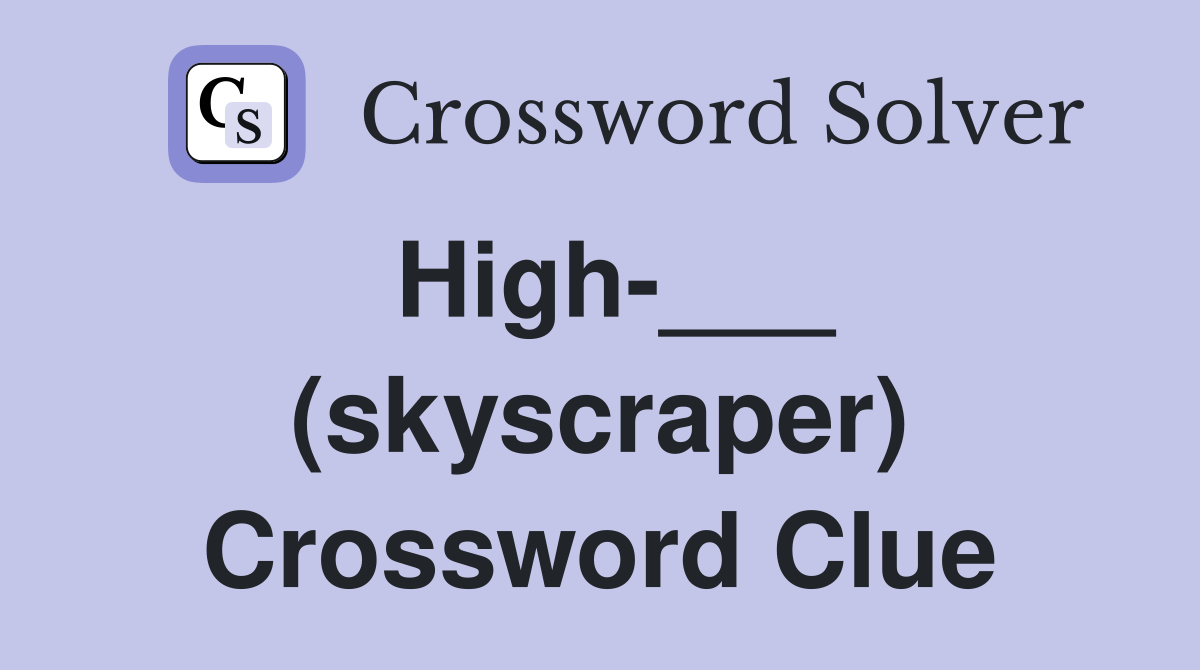 High-___ (skyscraper) Crossword Clue